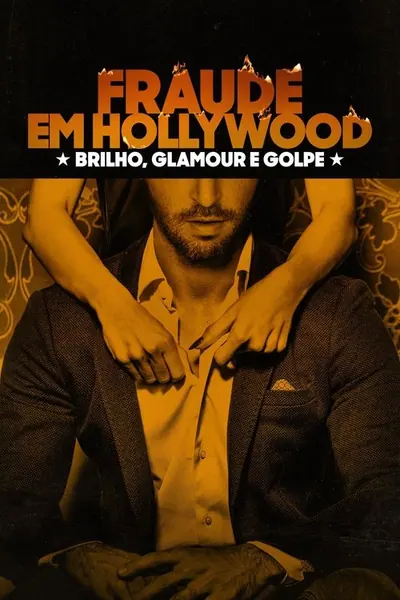 Fraude em Hollywood Brilho Glamour e Golpe