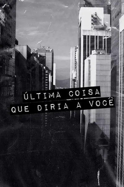 Pôster da série Ultima Coisa que Diria a Voce