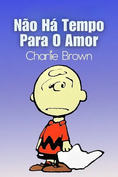 Pôster de Não Há Tempo Para O Amor, Charlie Brown