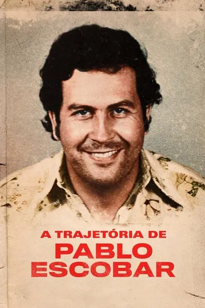 A Trajetória de Pablo Escobar (2018)