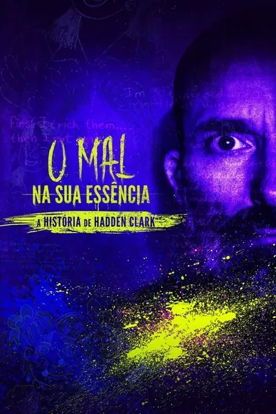 Pôster da série O Mal na sua Essencia A Historia de Hadden Clark