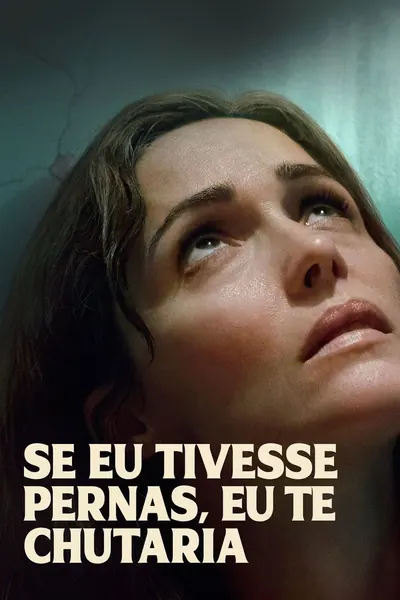 Se Eu Tivesse Pernas, Eu Te Chutaria (2025) LEG