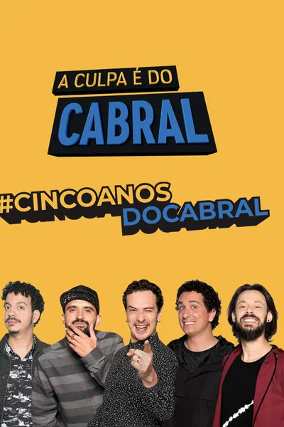 A Culpa é do Cabral - 5 Anos de Zoeira (2021)