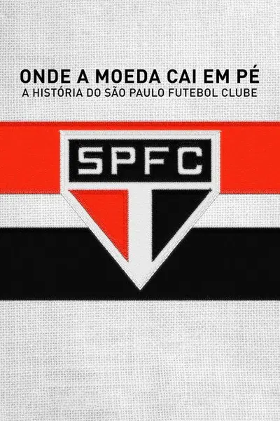 Pôster de Onde a Moeda Cai em Pé: A História do São Paulo Futebol Clube