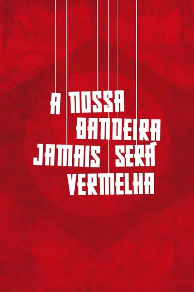 Pôster de A Nossa Bandeira Jamais Será Vermelha (2019)